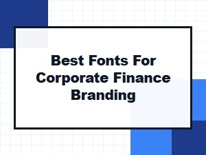 Best Fonts for Corporate Finance Branding