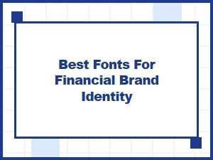 Best Fonts for Financial Brand Identity
