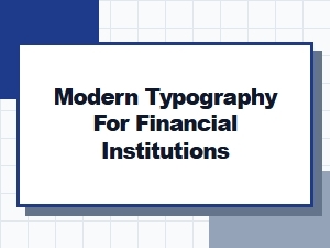 Modern Typography for Financial Institutions Guidelines